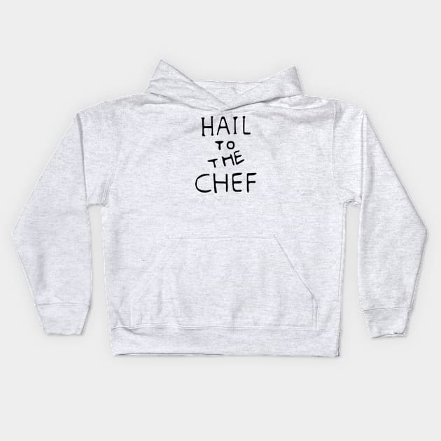 Hail to the Chef Kids Hoodie by saintpetty